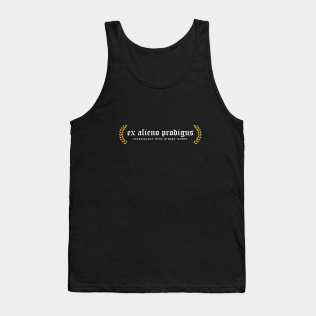 Ex Alieno Prodigus - Extravagant With Others' Money Tank Top by overweared